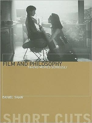 Film and Philosophu – Taking Movies Seriously - Shortcuts - Daniel Shaw - Books - Wallflower Press - 9781905674701 - December 15, 2008