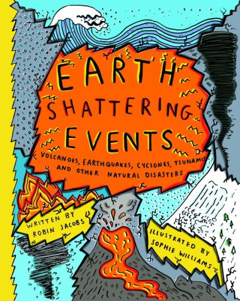 Cover for Robin Jacobs · Earth-Shattering Events: Volcanoes, earthquakes, cyclones, tsunamis and other natural disasters (Hardcover Book) (2019)