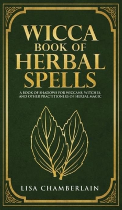 Cover for Lisa Chamberlain · Wicca Book of Herbal Spells: A Beginner's Book of Shadows for Wiccans, Witches, and Other Practitioners of Herbal Magic (Gebundenes Buch) (2017)
