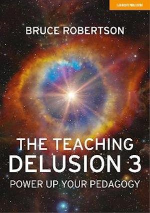 Cover for Bruce Robertson · The Teaching Delusion 3: Power Up Your Pedagogy (Paperback Book) (2021)