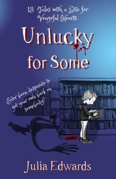 Cover for Julia Edwards · Unlucky for Some: 13 Tales with a Bite for Vengeful Hearts (Paperback Book) [Teacher’s edition] (2021)