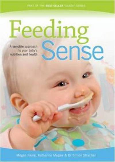 Cover for Megan Faure · Feeding Sense: A Sensible Approach to Your Baby's Nutrition and Health (Paperback Book) (2010)