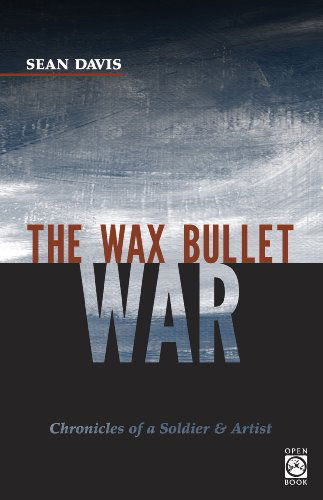 Cover for Sean Davis · The Wax Bullet War: Chronicles of a Soldier &amp; Artist (Openbook) (Paperback Book) (2014)