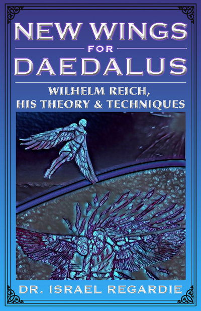 Cover for Dr Israel Regardie · New Wings for Daedalus: Wilhelm Reich, His Theory and Techniques (Pocketbok) (2018)