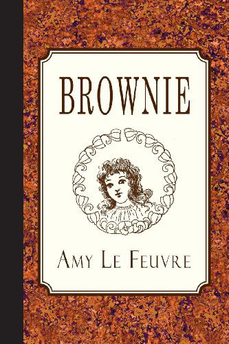 Brownie - Amy Le Feuvre - Boeken - Curiosmith - 9781935626701 - 7 februari 2013