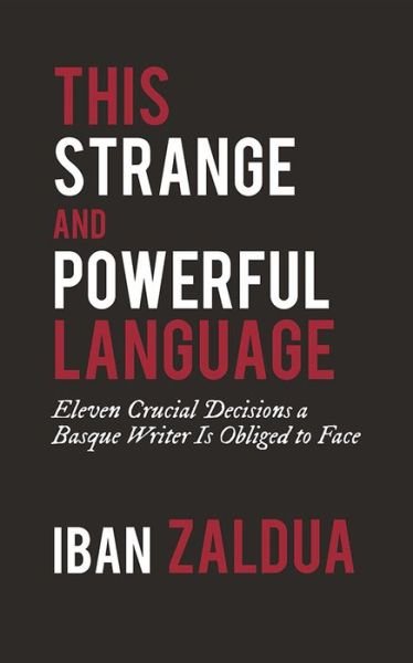 This Strange and Powerful Language - Iban Zaldua - Livros - Center for Basque Studies UV of Nevada,  - 9781935709701 - 22 de agosto de 2016