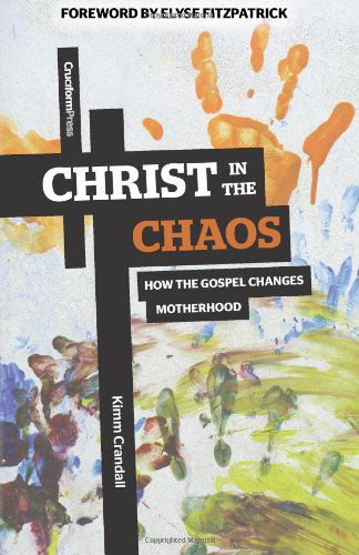 Cover for Kimm Crandall · Christ in the Chaos: How the Gospel Changes Motherhood (Pocketbok) (2013)