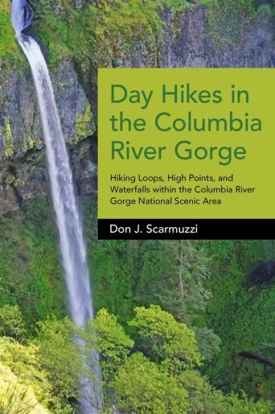 Cover for Don J. Scarmuzzi · Day Hikes in the Columbia River Gorge: Hiking Loops, High Points, and Waterfalls within the Columbia River Gorge National Scenic Area - Day Hikes (Paperback Book) [New edition] (2015)