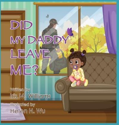 Cover for Iris M Williams · Did My Daddy Leave Me? (Hardcover Book) (2016)