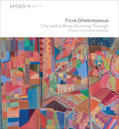 Cover for Elizabeth Alexander · Ficre Ghebreyesus: City with a River Running Through (Hardcover Book) (2019)