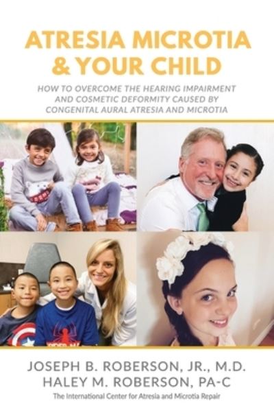 Atresia Microtia and Your Child - Haley M Roberson Pa-C - Kirjat - High Bridge Books LLC - 9781946615701 - maanantai 22. maaliskuuta 2021