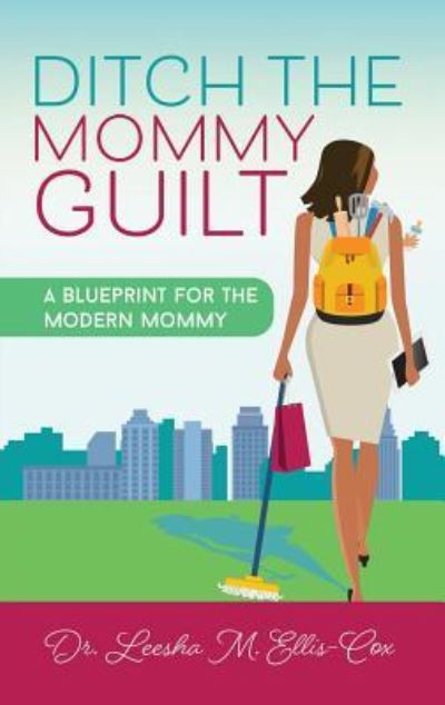 Cover for Dr Leesha Ellis-Cox · Ditch the Mommy Guilt (Paperback Book) (2018)