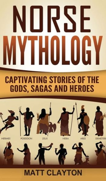 Cover for Matt Clayton · Norse Mythology: Captivating Stories of the Gods, Sagas and Heroes (Hardcover Book) (2020)