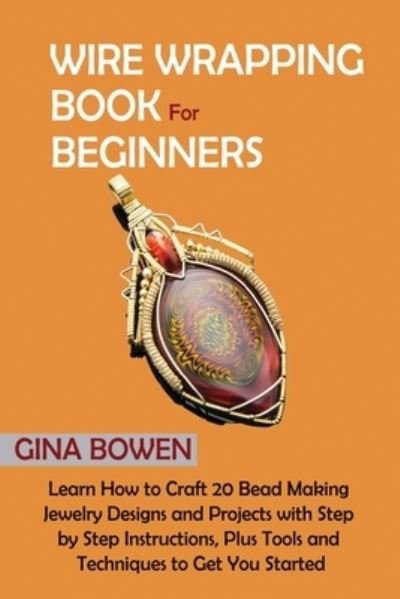 Cover for Gina Bowen · Wire Wrapping Book for Beginners (Pocketbok) (2021)