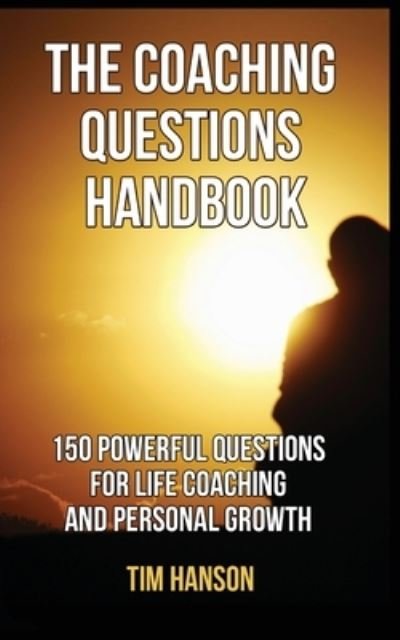 Cover for Tim Hanson · The Coaching Questions Handbook: 150 Powerful Questions for Life Coaching and Personal Growth (Paperback Book) (2020)