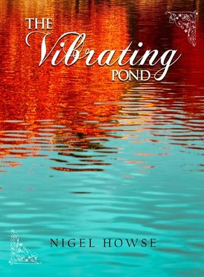 Vibrating Pond - Nigel Howse - Books - Primedia eLaunch LLC - 9781956094701 - January 12, 2022