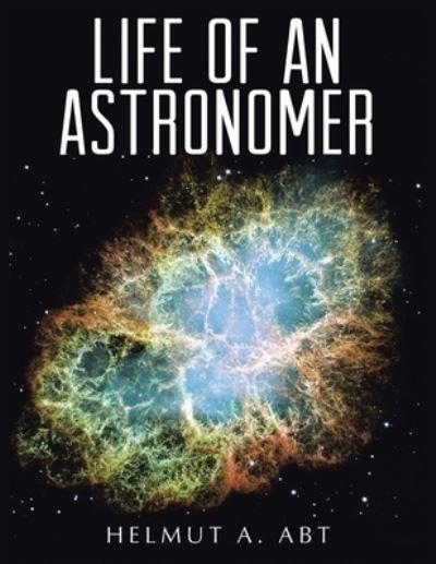 Cover for Helmut A. Abt · Life of an Astronomer (Book) (2023)