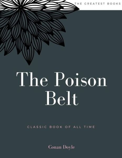 The Poison Belt - Sir Arthur Conan Doyle - Boeken - Createspace Independent Publishing Platf - 9781973952701 - 27 juli 2017