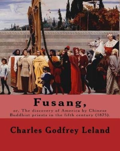 Cover for Charles Godfrey Leland · Fusang, Or, the Discovery of America by Chinese Buddhist Priests in the Fifth Century (1875). by (Paperback Bog) (2017)