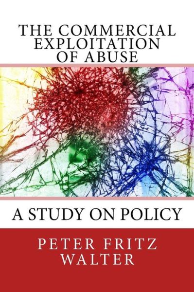 Cover for Peter Fritz Walter · The Commercial Exploitation of Abuse : A Study on Policy (Pocketbok) (2018)