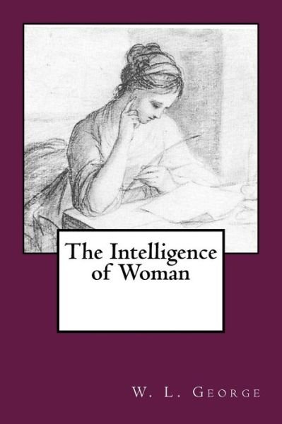 Cover for W L George · The Intelligence of Woman (Paperback Bog) (2018)