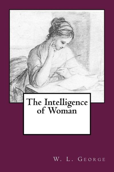 Cover for W L George · The Intelligence of Woman (Paperback Bog) (2018)