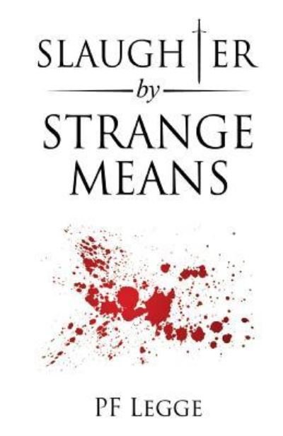 Cover for Pf Legge · Slaughter by Strange Means (Pocketbok) (2019)