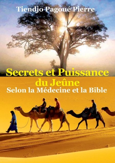 Cover for Pierre Tiendjo Pagoue · SECRETS et PUISSANCE du JEÛNE Selon la Médecine et la Bible (Paperback Book) (2022)