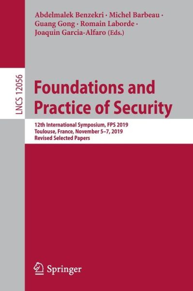 Foundations and Practice of Security: 12th International Symposium, FPS 2019, Toulouse, France, November 5–7, 2019, Revised Selected Papers - Security and Cryptology -  - Bøger - Springer Nature Switzerland AG - 9783030453701 - 3. april 2020
