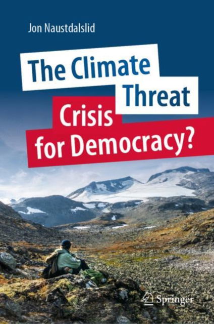 Jon Naustdalslid · The Climate Threat. Crisis for Democracy? (Hardcover Book) [1st ed. 2023 edition] (2023)