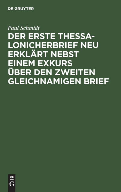 Cover for Paul Schmidt · Der erste Thessalonicherbrief neu erklart nebst einem Exkurs uber den zweiten gleichnamigen Brief (Hardcover Book) (1901)