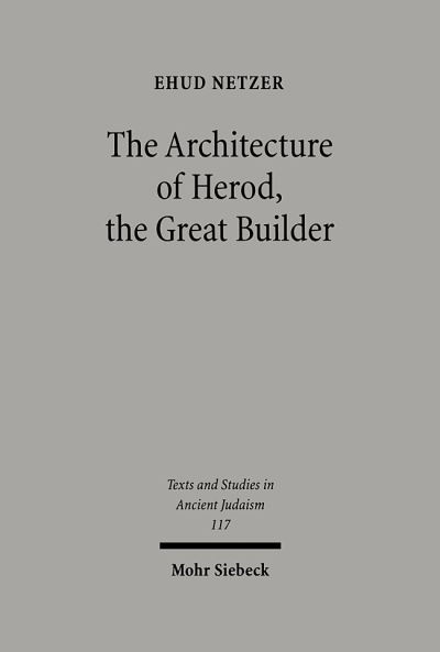 Cover for Ehud Netzer · The Architecture of Herod, the Great Builder - Texts and Studies in Ancient Judaism (Inbunden Bok) (2006)