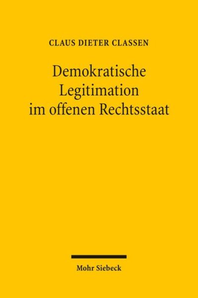 Cover for Claus Dieter Classen · Demokratische Legitimation im offenen Rechtsstaat: Zur Beeinflussung des Demokratieprinzips durch Rechtsstaatlichkeit und internationale Offenheit (Paperback Book) [German edition] (2009)