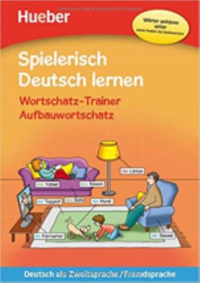 Spielerisch Deutsch lernen: Wortschatz-Trainer Aufbauwortschatz -  - Książki - Max Hueber Verlag - 9783193194701 - 1 sierpnia 2017