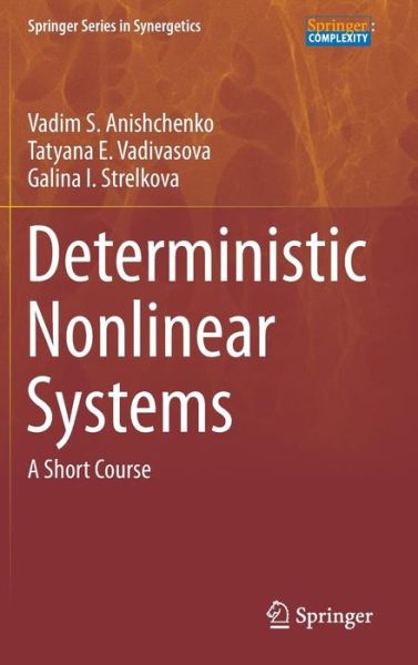 Cover for Vadim S. Anishchenko · Deterministic Nonlinear Systems: A Short Course - Springer Series in Synergetics (Hardcover Book) [2015 edition] (2014)