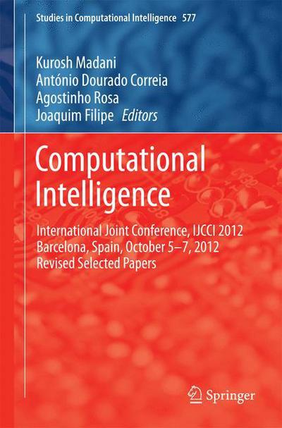 Cover for Kurosh Madani · Computational Intelligence: International Joint Conference, IJCCI 2012 Barcelona, Spain, October 5-7, 2012 Revised Selected Papers - Studies in Computational Intelligence (Innbunden bok) [2015 edition] (2014)