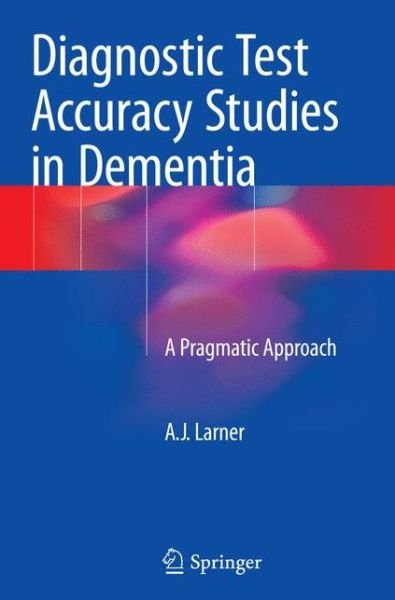 Cover for A.J. Larner · Diagnostic Test Accuracy Studies in Dementia: A Pragmatic Approach (Pocketbok) [Softcover reprint of the original 1st ed. 2015 edition] (2016)