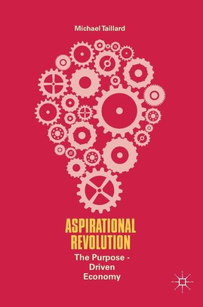 Cover for Michael Taillard · Aspirational Revolution: The Purpose-Driven Economy (Hardcover Book) [1st ed. 2017 edition] (2017)