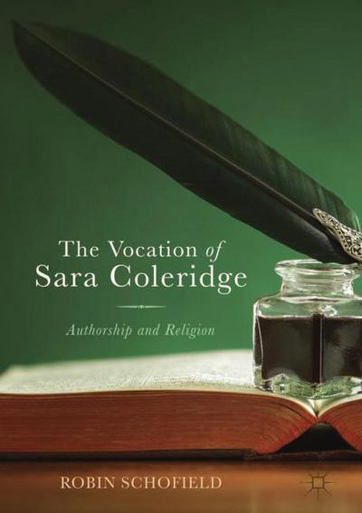 Cover for Robin Schofield · The Vocation of Sara Coleridge: Authorship and Religion (Hardcover Book) [1st ed. 2018 edition] (2018)