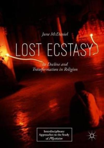 Lost Ecstasy: Its Decline and Transformation in Religion - Interdisciplinary Approaches to the Study of Mysticism - June McDaniel - Books - Springer International Publishing AG - 9783319927701 - July 12, 2018