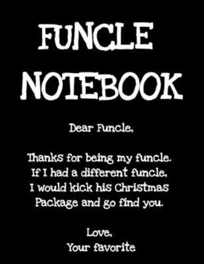 Cover for Maverick Green · Funcle Notebook: Best Funny Sayings Funcle Gift - If I Had a Different Uncle I'd Kick Him In Balls - Fun Funcle's Day Present Thank You Sibling Family Gift - 8.5&quot;x11&quot; Blank Composition Journal Notepad, Black Lined (Paperback Book) (2019)