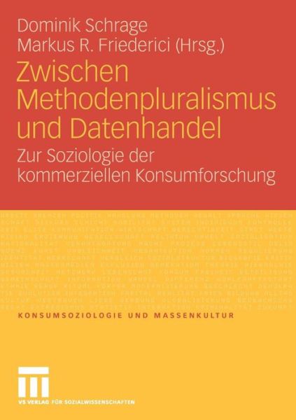 Cover for Dominik Schrage · Zwischen Methodenpluralismus Und Datenhandel: Zur Soziologie Der Kommerziellen Konsumforschung - Konsumsoziologie Und Massenkultur (Paperback Book) [2008 edition] (2008)