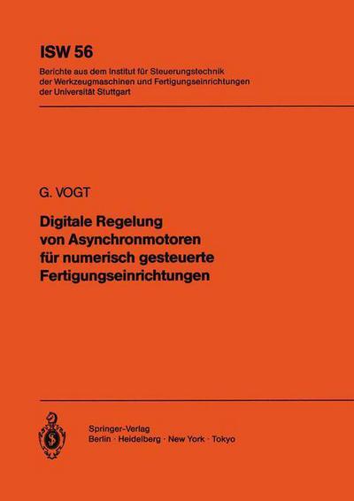 Cover for G. Vogt · Digitale Regelung Von Asynchronmotoren Fur Numerisch Gesteuerte Fertigungseinrichtungen - Isw Forschung Und Praxis (Paperback Book) [German edition] (1985)