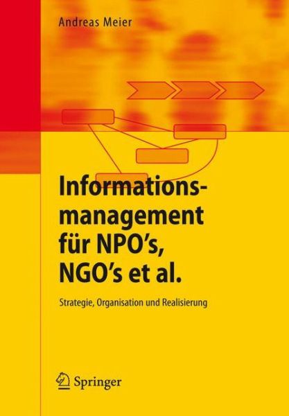 Cover for Meier, Andreas (University of Fribourg, Switzerland) · Informationsmanagement Fur Npo's, Ngo's ET Al.: Strategie, Organisation Und Realisierung (Paperback Book) [2006 edition] (2006)