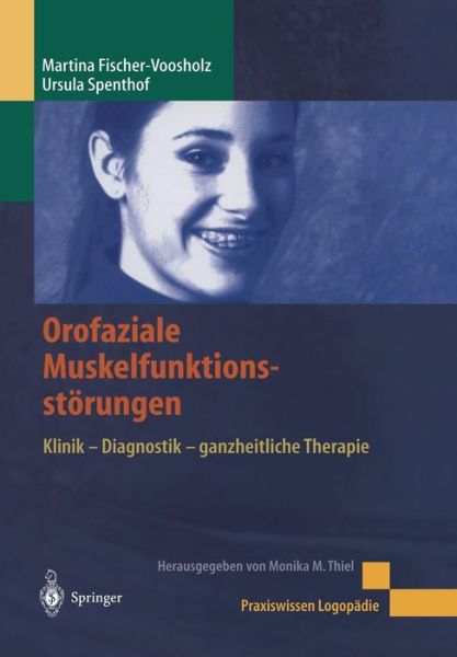 Cover for Martina Fischer-Voosholz · Orofaziale Muskelfunktionsstoerungen: Klinik - Diagnostik - Ganzheitliche Therapie - Praxiswissen Logopadie (Hardcover Book) [German edition] (2002)