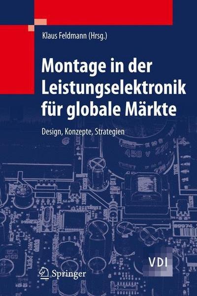 Cover for Klaus Feldmann · Montage in Der Leistungselektronik Fur Globale Markte: Design, Konzepte, Strategien - VDI-Buch (Gebundenes Buch) [2009 edition] (2008)