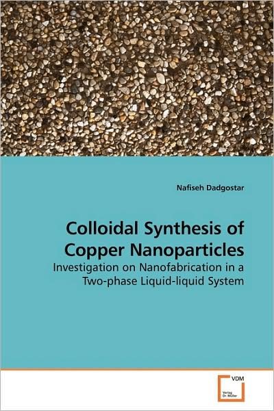 Cover for Nafiseh Dadgostar · Colloidal Synthesis of Copper Nanoparticles: Investigation on Nanofabrication in a Two-phase Liquid-liquid System (Taschenbuch) (2009)