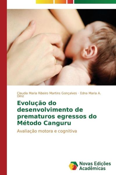 Cover for Edna Maria A. Diniz · Evolução Do Desenvolvimento De Prematuros Egressos Do Método Canguru: Avaliação Motora E Cognitiva (Paperback Book) [Portuguese edition] (2014)