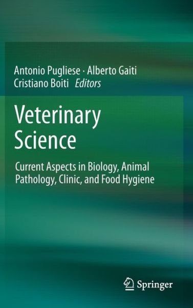 Cover for Antonio Pugliese · Veterinary Science: Current Aspects in Biology, Animal Pathology, Clinic and Food Hygiene (Hardcover Book) (2012)