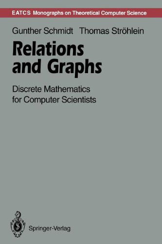 Cover for Gunther Schmidt · Relations and Graphs: Discrete Mathematics for Computer Scientists - Monographs in Theoretical Computer Science. An EATCS Series (Paperback Book) [Softcover reprint of the original 1st ed. 1993 edition] (2012)